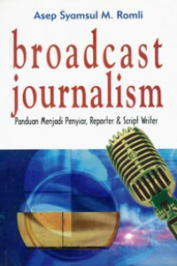 Image of Broadcast Journalism Panduan Menjadi Penyiar, Reporter dan Script Writer