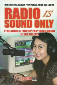 Image of Radio Is Sound Only Pengantar & Prinsip Penyiaran Radio Di Era Digital