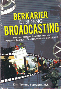 Image of Berkarier di Bidang Broadcasting. Panduan Menjadi Presenter, Reporter, Pengarah Acara, ArtDirector, Produser, dan lan-lain