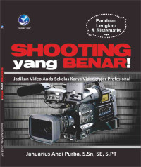 Image of Panduan Lengkap Dan Sistematis: Shooting Yang Benar!, Jadikan Video Anda Sekelas Karya Videografer Profesional